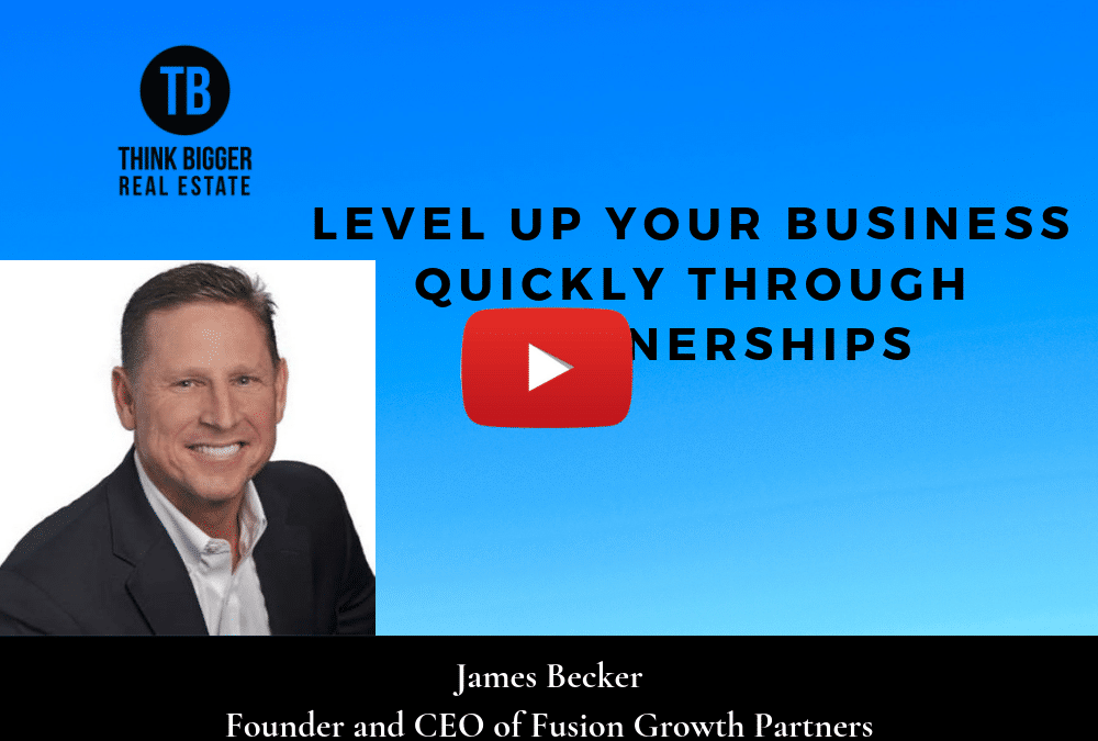 James Becker- Level Up Your Business Quickly Through Partnerships