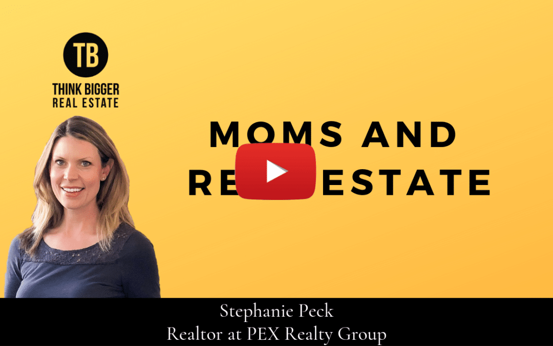 Stephanie Peck- Moms and Real Estate