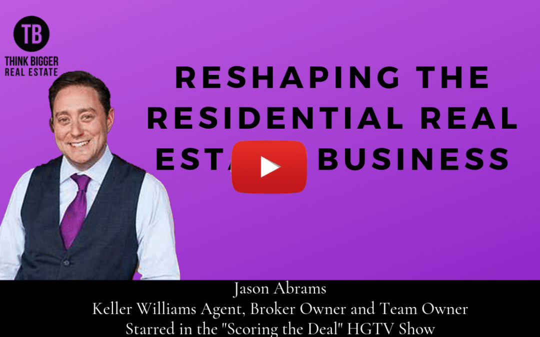 Jason Abrams- Reshaping the Residential Real Estate Business