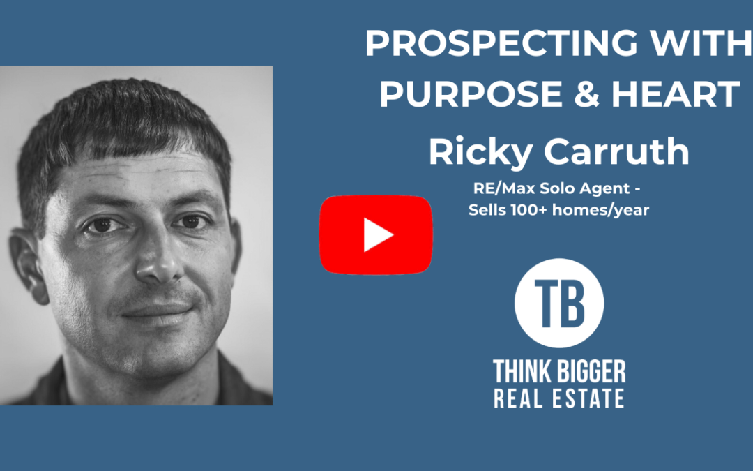 Ricky Carruth – Prospecting with Purpose and Heart