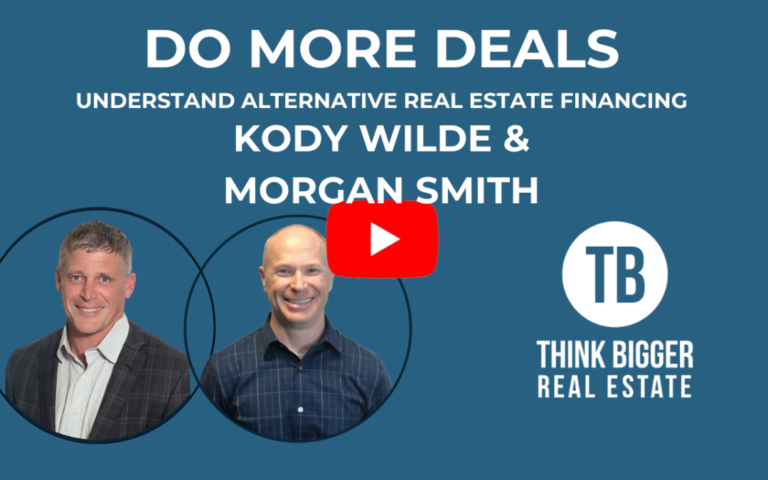 Morgan Smith & Kody Wilde – Do More Deals – Understand Alternative Real Estate Financing