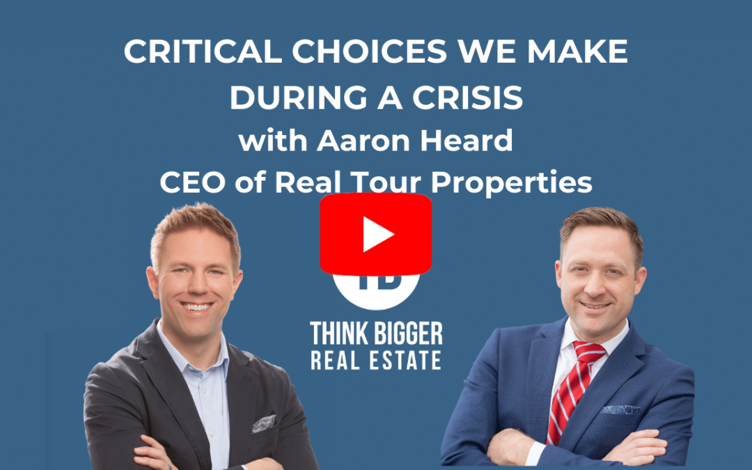 Aaron Heard – Critical Decisions a Real Estate Agent Must Make During a Crisis