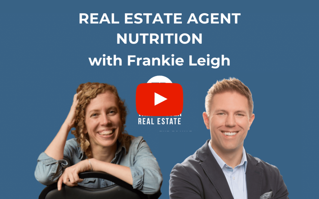 Real Estate Agent Nutrition with Frankie Leigh