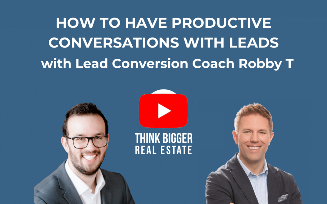 Coach Robby T – How to have productive conversations with leads