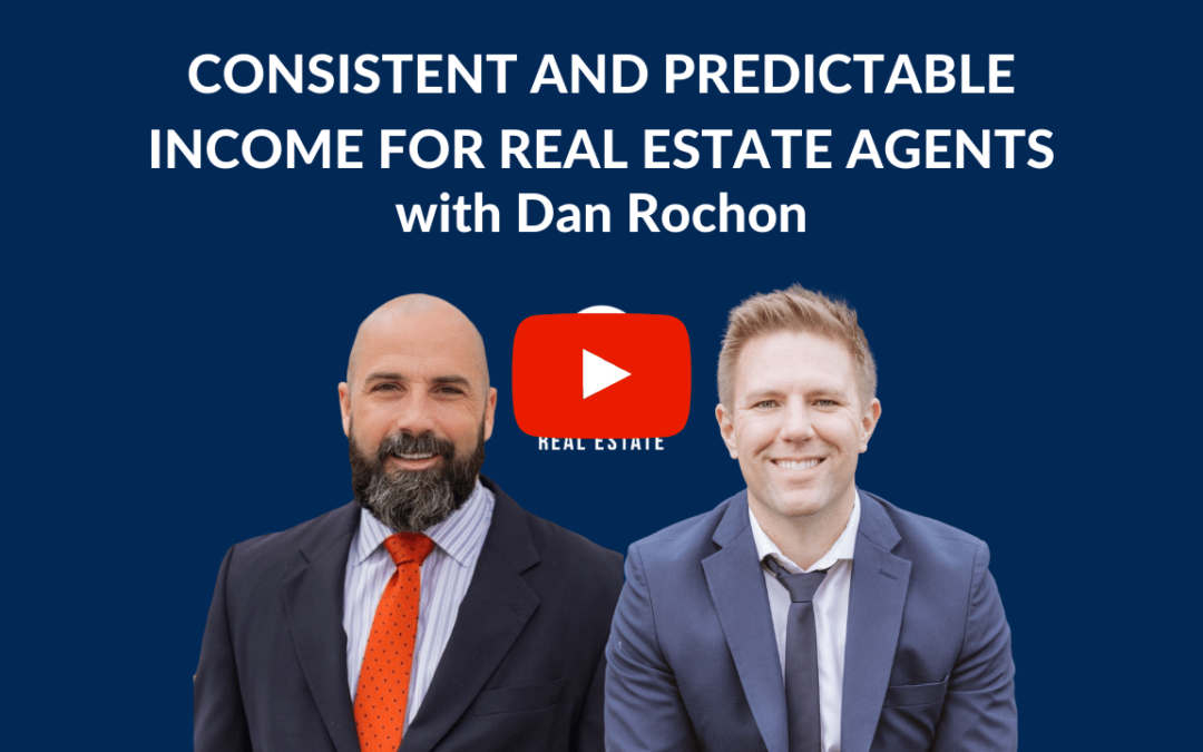 Consistent and Predictable Income for Real Estate Agents with Dan Rochon