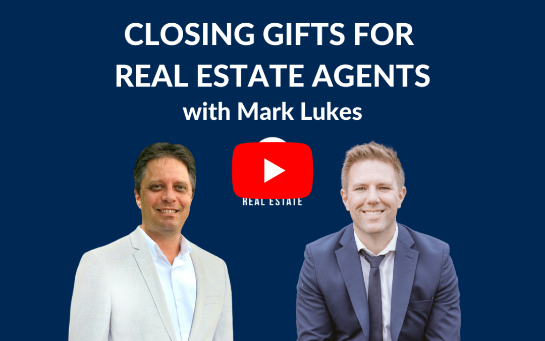 Closing Gifts for Real Estate Agents with Mark Lukes