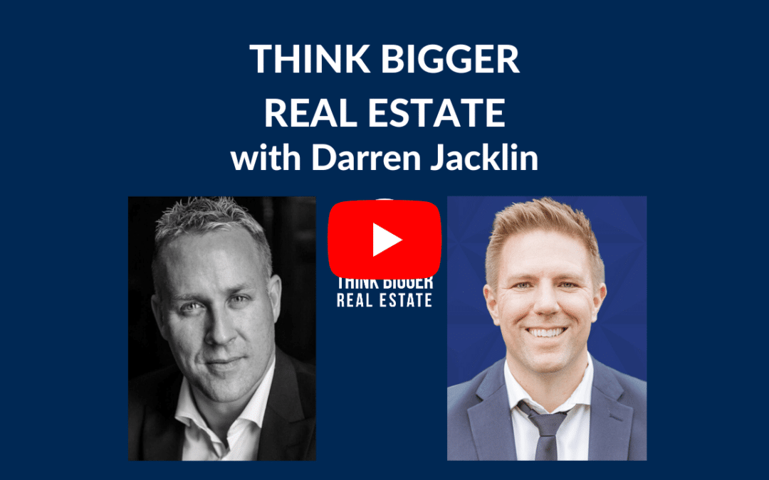 Think Bigger Real Estate with Darren Jacklin