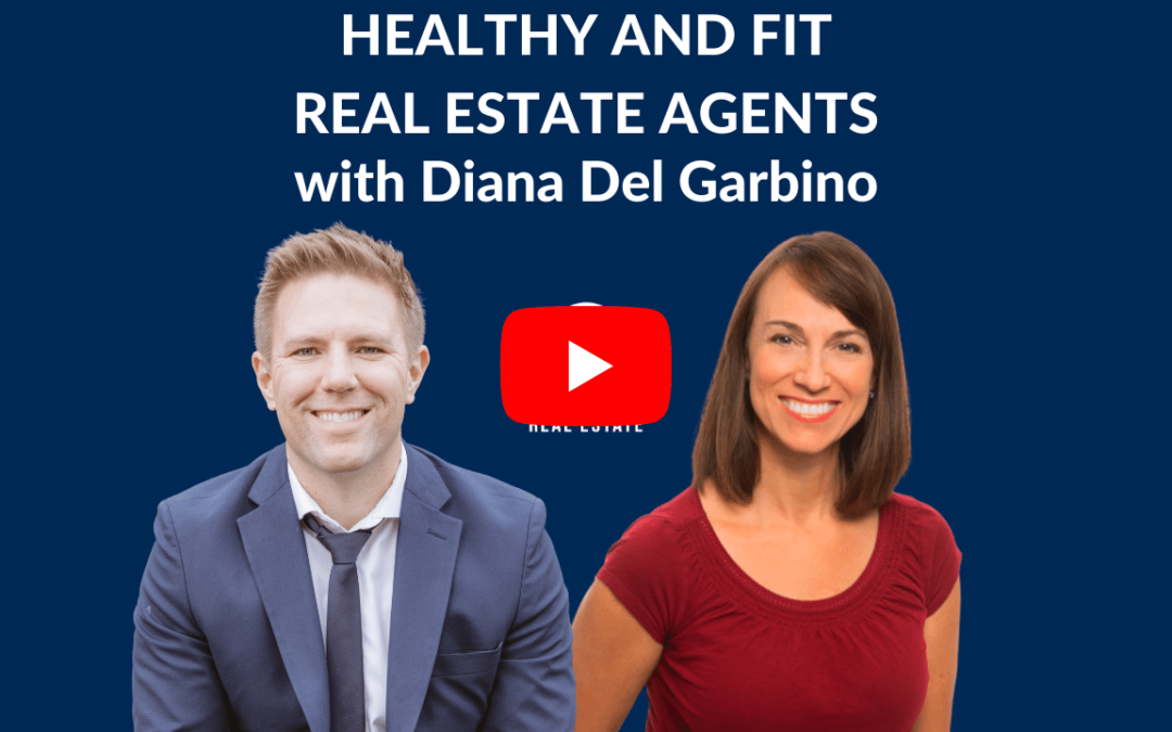 Healthy and Fit Real Estate Agents with Diana Del Garbino