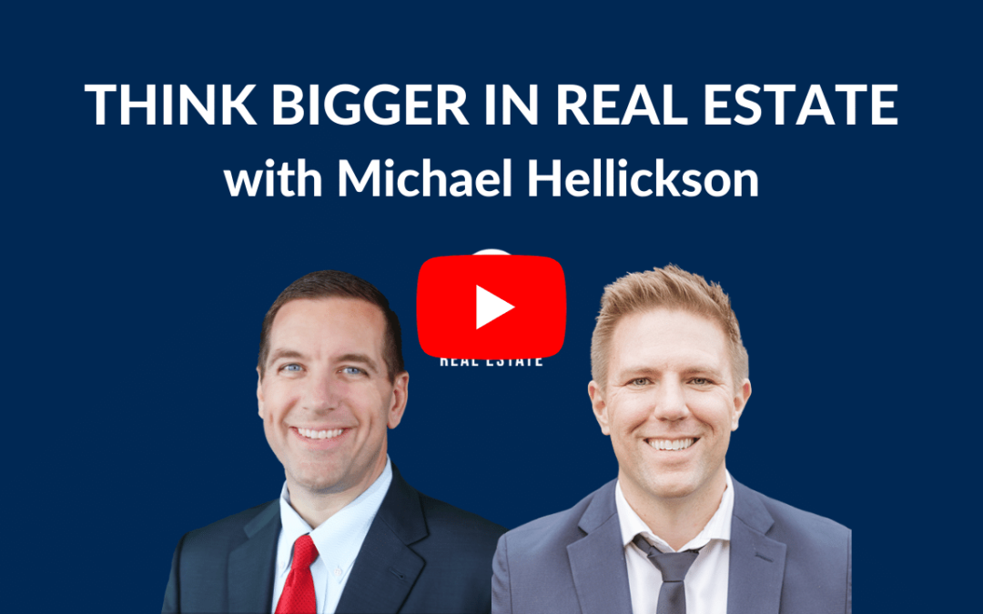 Think Bigger in Real Estate with Michael Hellickson