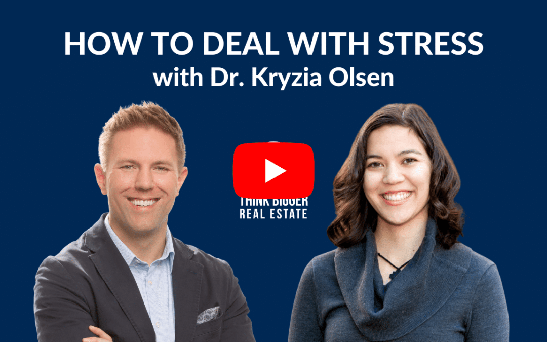 Dealing with Stress for Real Estate Agents | Dr. Kryzia Olsen