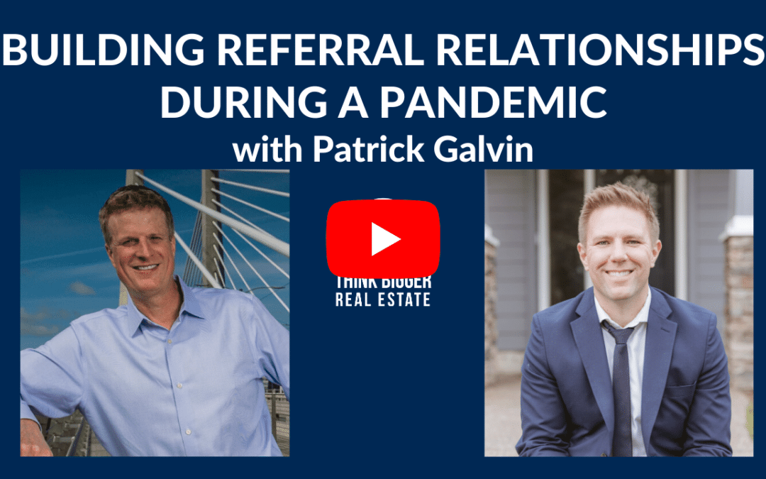 Building Referral Relationships During a Pandemic with Patrick Galvin