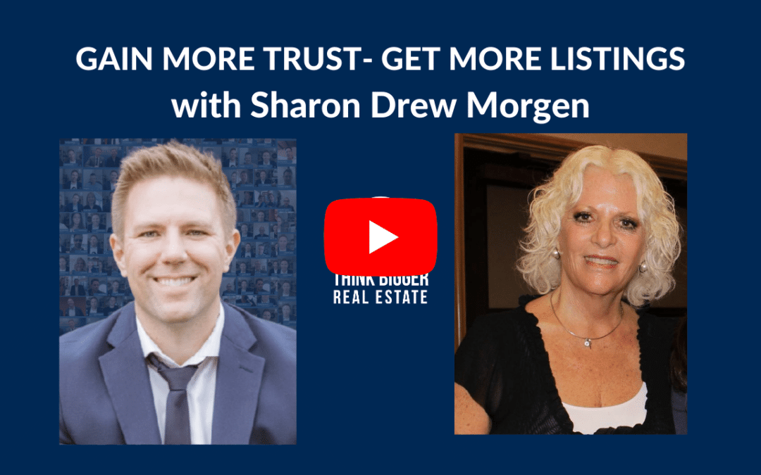 Gain More Trust–Get More Listings | Sharon Drew Morgen