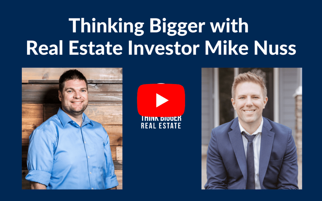 Thinking Bigger with Real Estate Investor Mike Nuss