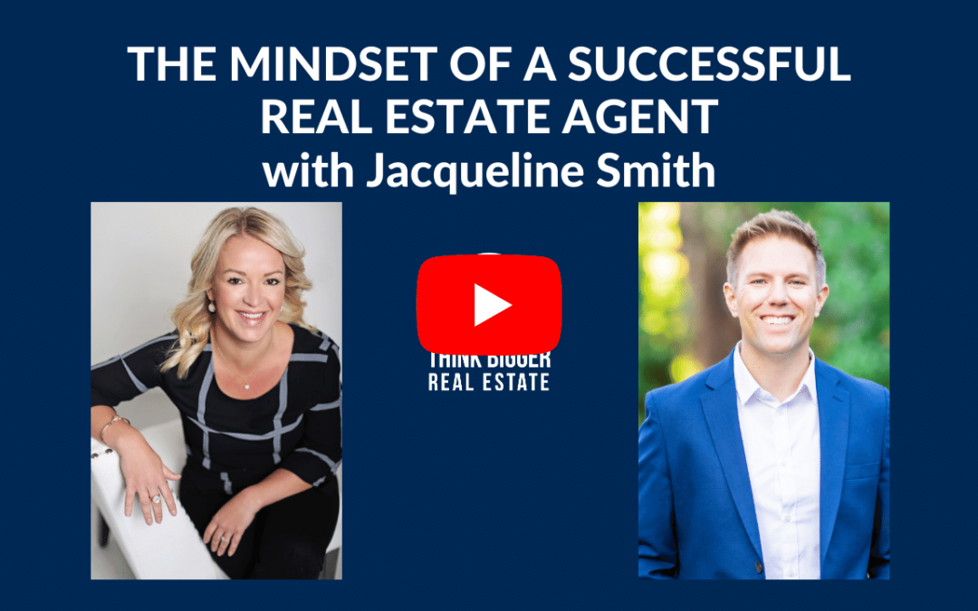 The Mindset of a Successful Real Estate Agent with Jacqueline Smith