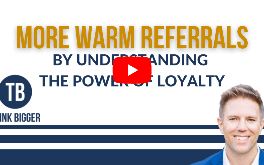 More Warm Referrals By Understanding Loyalty