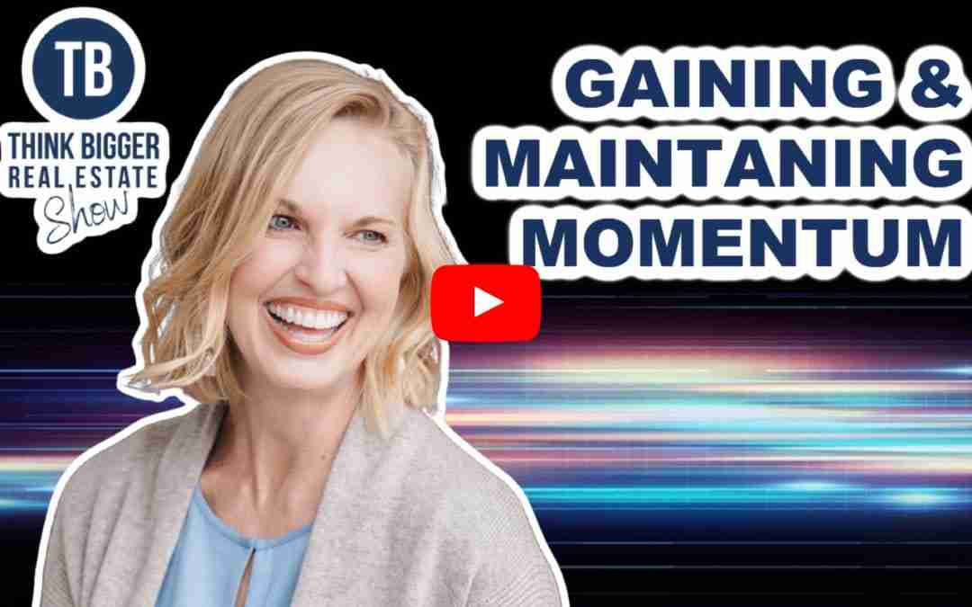 Gain & Maintain Momentum in Real Estate