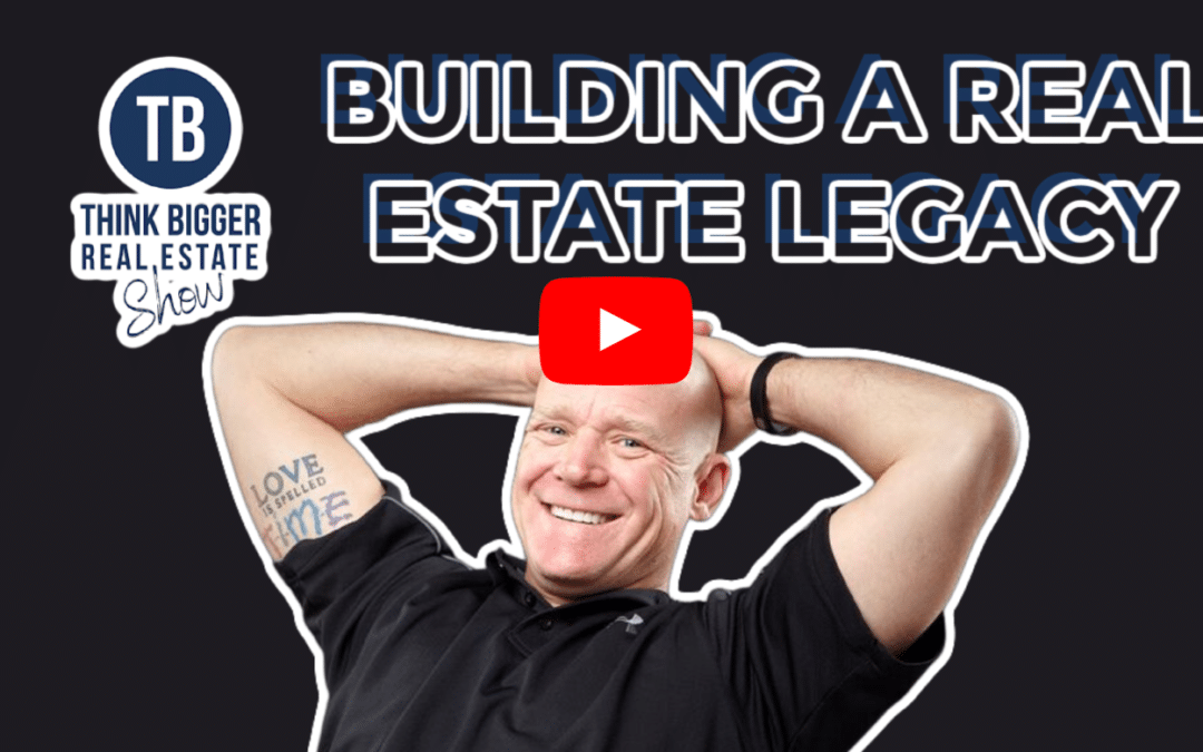 Building a Real Estate Legacy