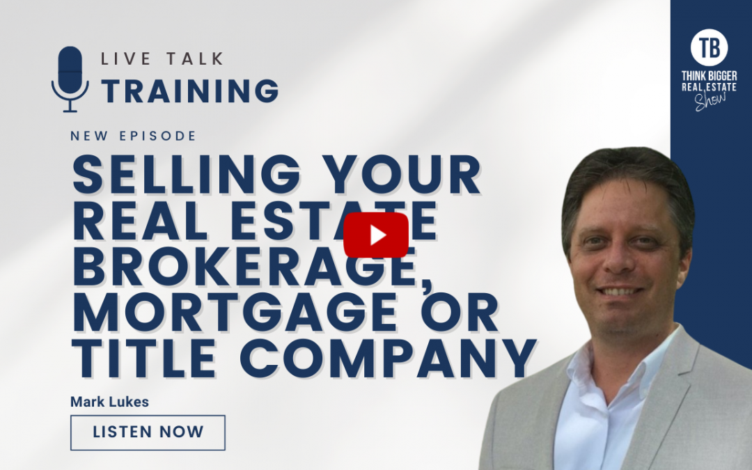 Selling Your Real Estate Brokerage or Title Company | Mark Lukes