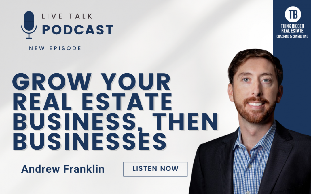 Grow Your Real Estate Business, Then Businesses